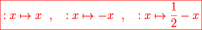\Large\red{\boxed{:x\mapsto x ~~,~~ :x\mapsto-x ~~,~~ :x\mapsto\frac{1}{2}-x}